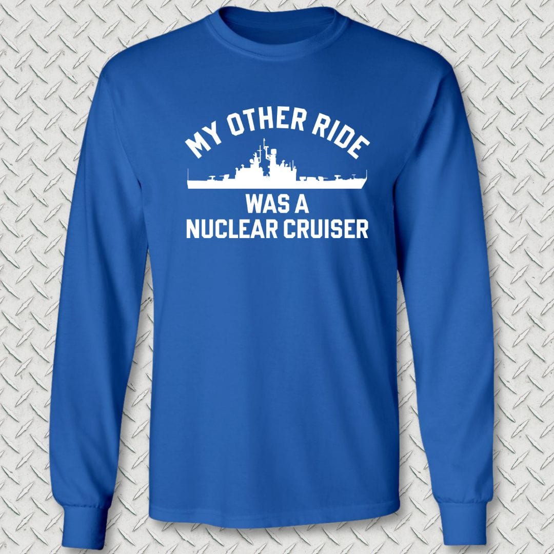 My Other Ride Was A Nuclear Cruiser Long Sleeve Tee