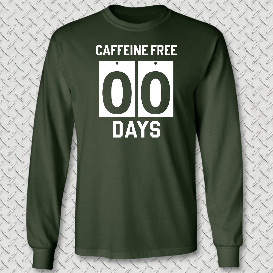 Caffeine Free - 00 Days Long Sleeve Tee - Forest Green