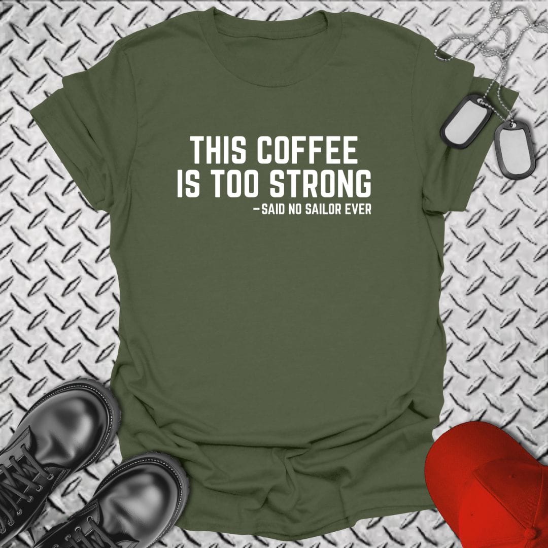 NavyHumor Everyday Tee Military Green / S This Coffee Is Too Strong