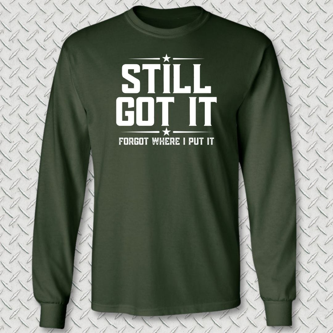 NavyHumor Long-sleeve Forest Green / M Still Got It Long Sleeve Tee
