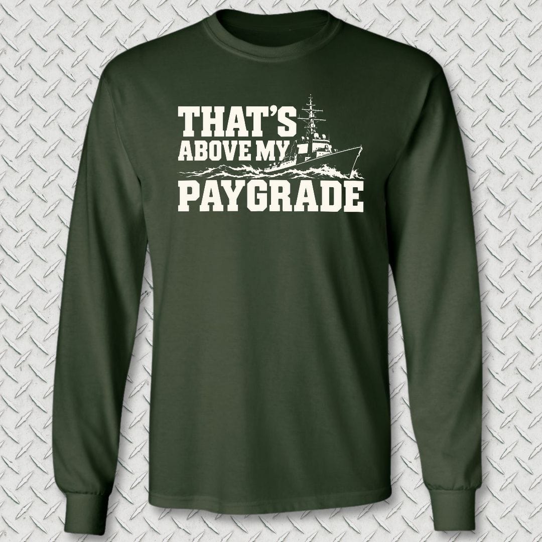 NavyHumor Long-sleeve S / Forest Green That's Above My Paygrade Long Sleeve Tee