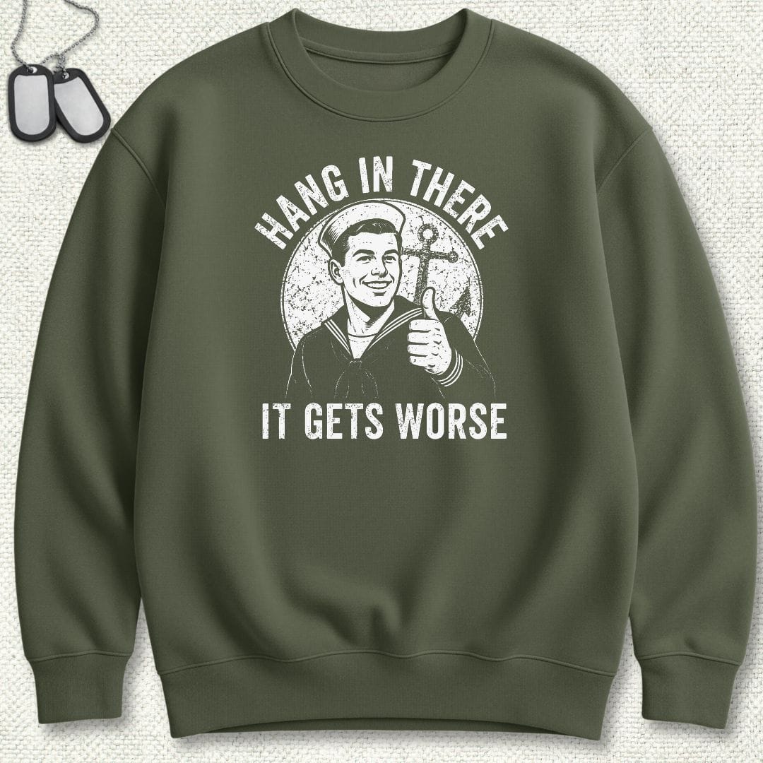 NavyHumor Sweatshirt S / Military Green Hang In There, It Gets Worse Sweatshirt