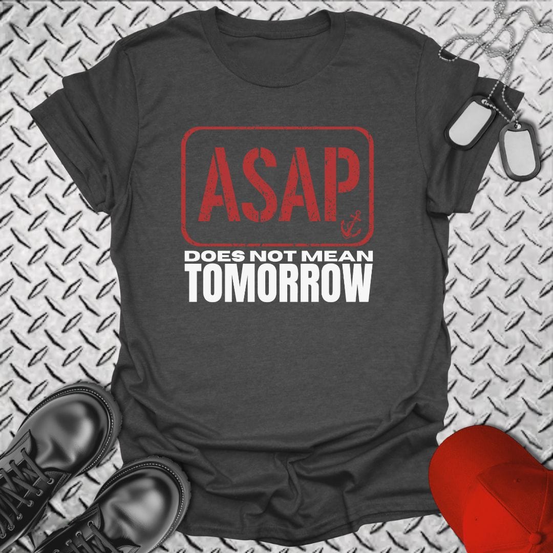 NavyHumor T-Shirt Dark Heather / S ASAP Does Not Mean Tomorrow T-Shirt