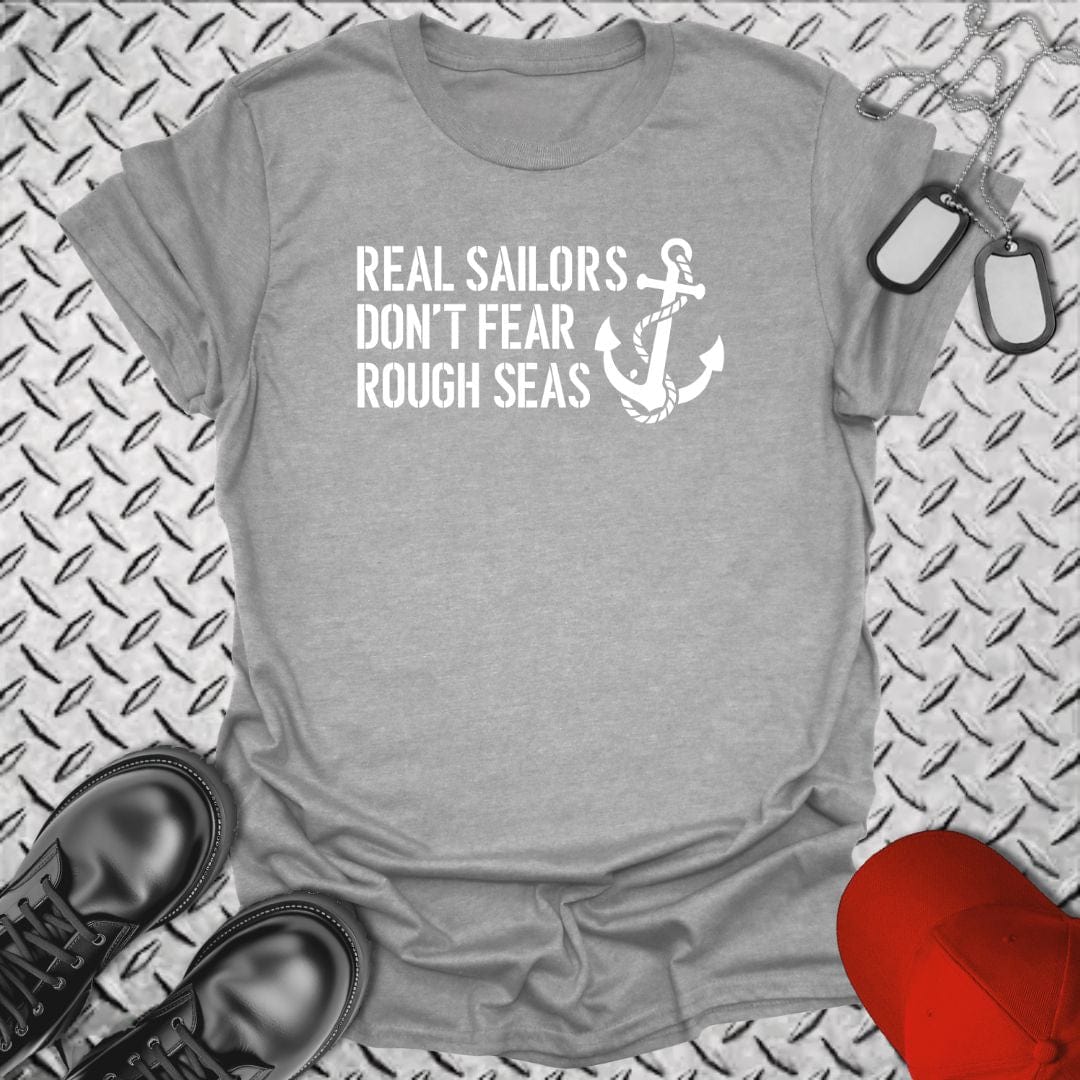 NavyHumor T-Shirt Real Sailors Don't Fear Rough Seas T-shirt