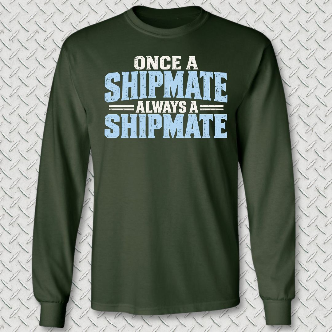 Once a Shipmate, Always a Shipmate Long Sleeve Tee - Forest Green