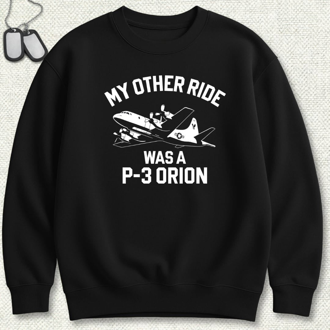 My Other Ride Was A P-3 Orion Sweatshirt