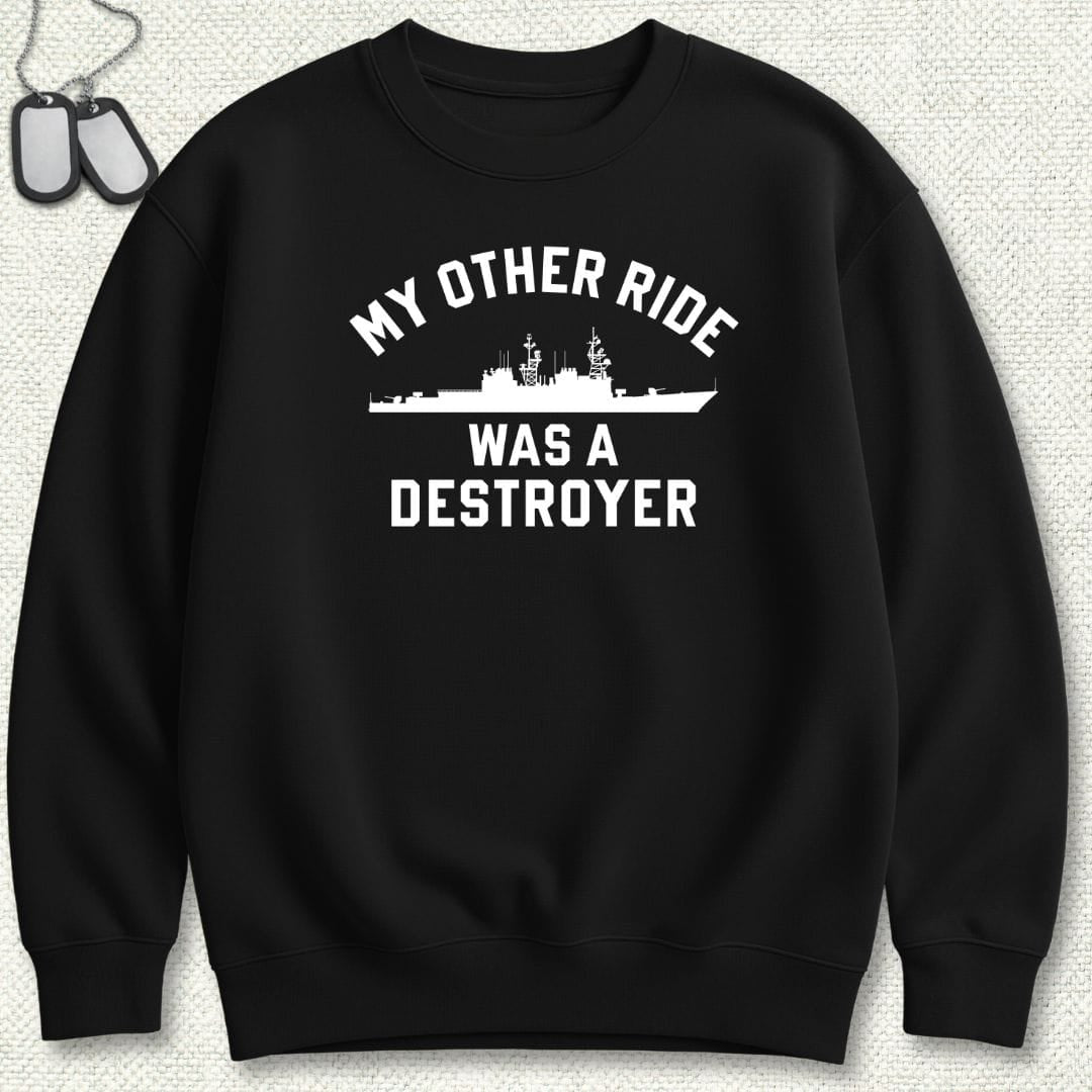 My Other Ride Was A Destroyer (Spruance-Class) Sweatshirt