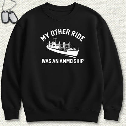 My Other Ride Was An Ammo Ship Sweatshirt