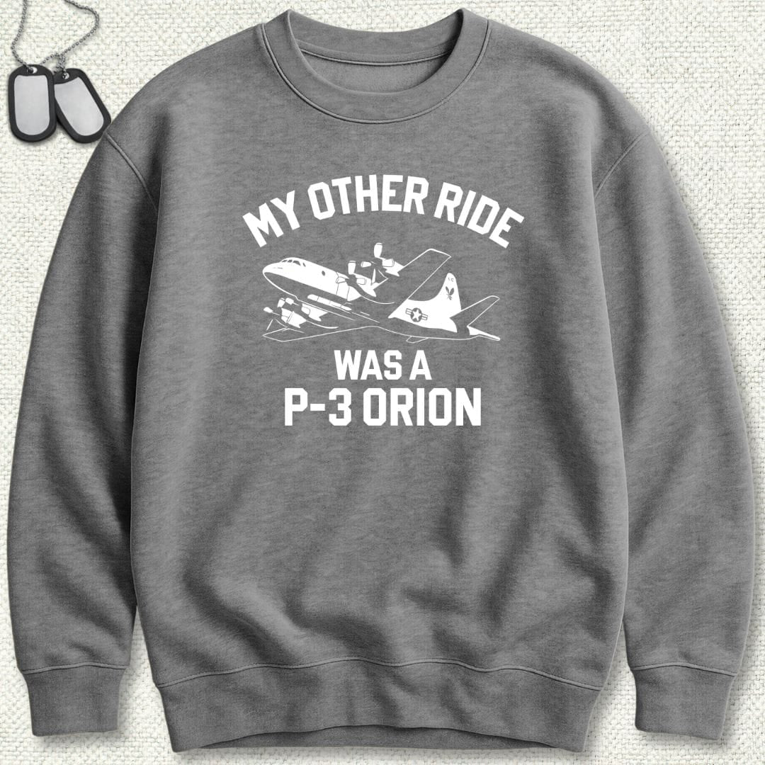 My Other Ride Was A P-3 Orion Sweatshirt