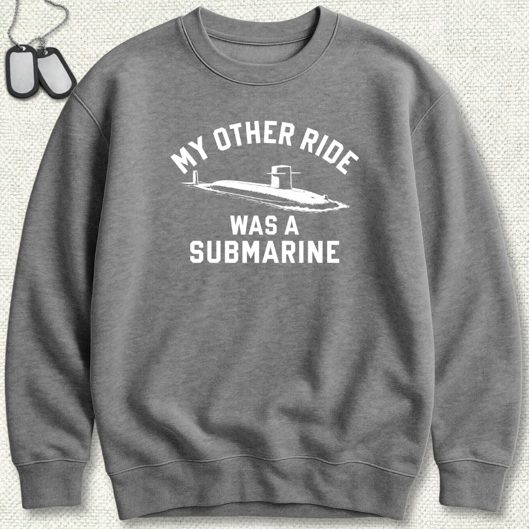 My Other Ride Was A Submarine Sweatshirt