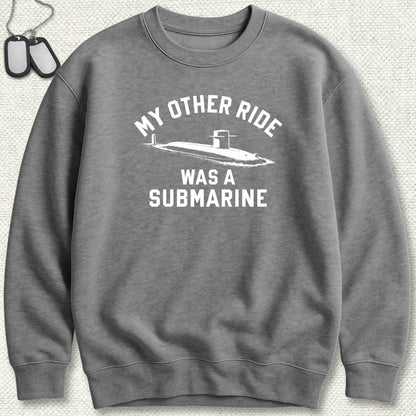 My Other Ride Was A Submarine Sweatshirt