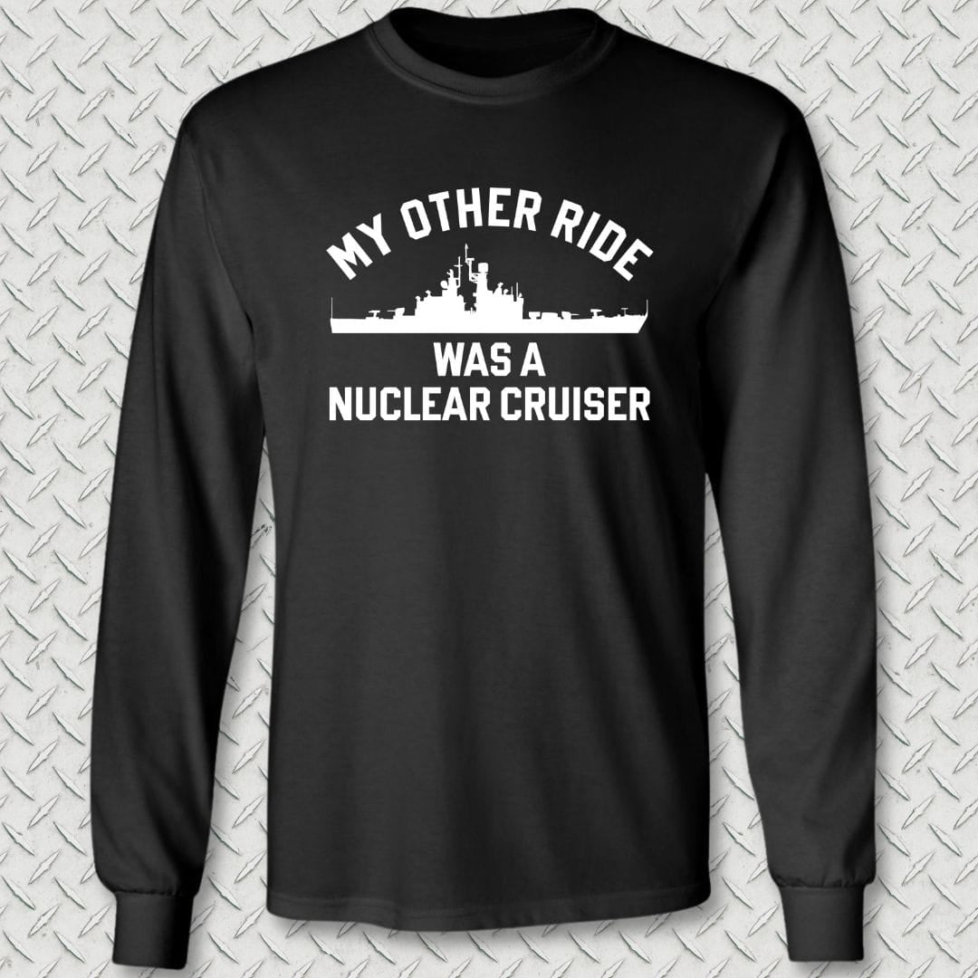 My Other Ride Was A Nuclear Cruiser Long Sleeve Tee