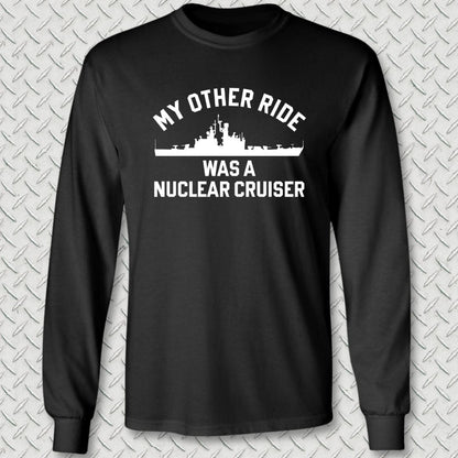 My Other Ride Was A Nuclear Cruiser Long Sleeve Tee