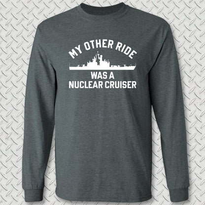 My Other Ride Was A Nuclear Cruiser Long Sleeve Tee
