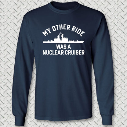 My Other Ride Was A Nuclear Cruiser Long Sleeve Tee