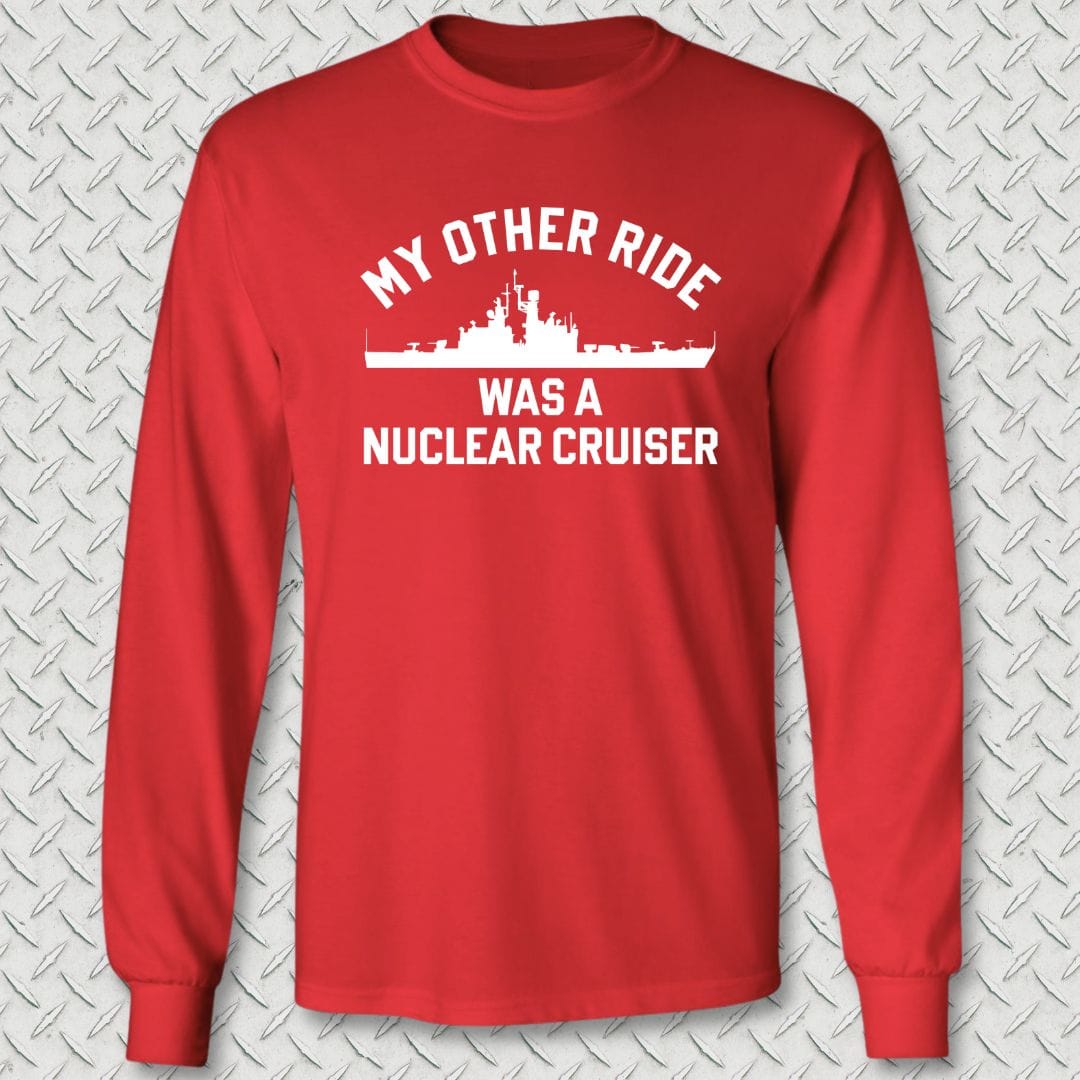 My Other Ride Was A Nuclear Cruiser Long Sleeve Tee