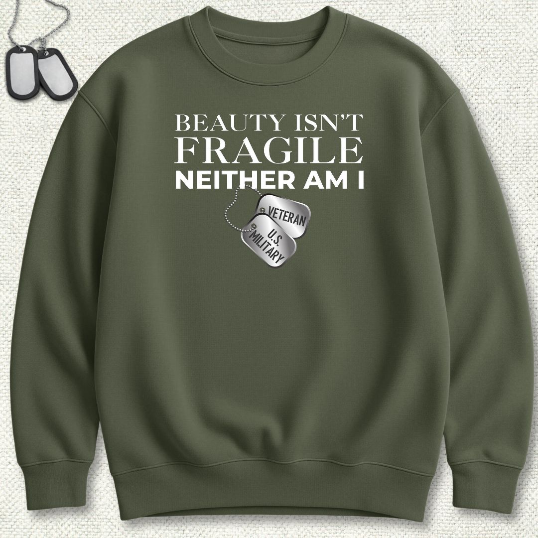 Beauty Isn't Fragile - Veteran Sweatshirt - Military Green