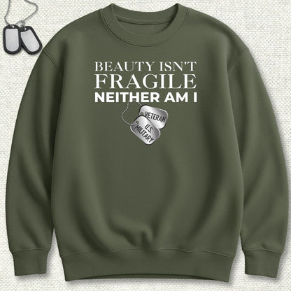 Beauty Isn't Fragile - Veteran Sweatshirt - Military Green