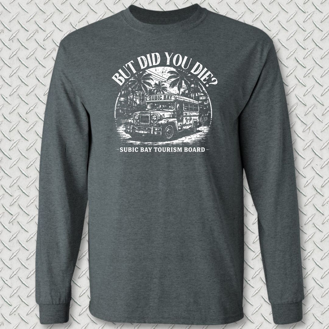 But Did You Die? - Subic Bay Long Sleeve Tee - Dark Heather