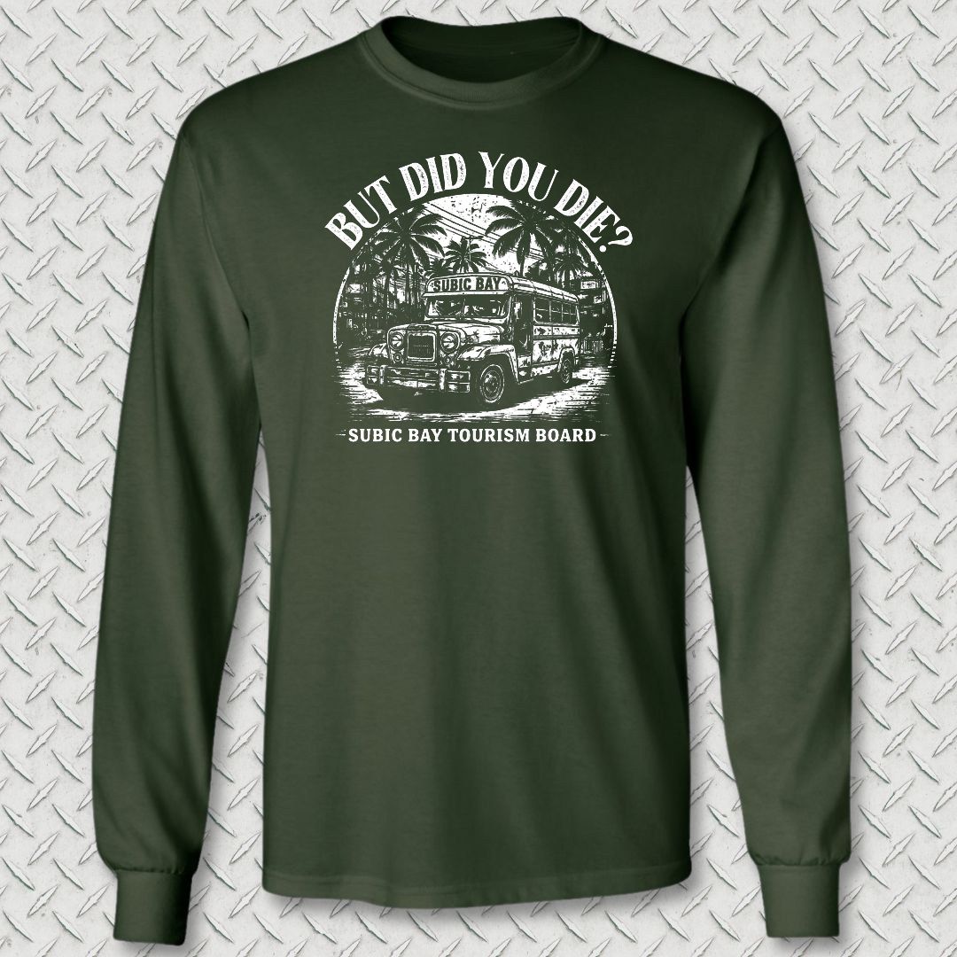 But Did You Die? - Subic Bay Long Sleeve Tee - Forest Green