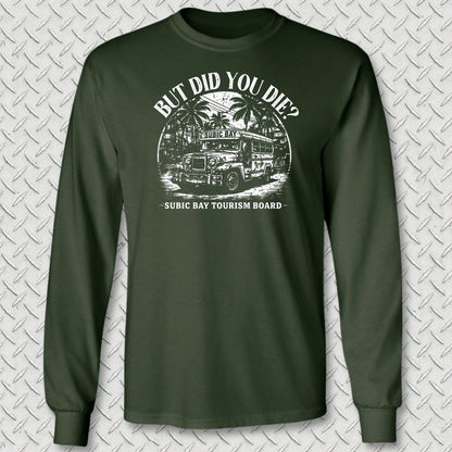 But Did You Die? - Subic Bay Long Sleeve Tee - Forest Green