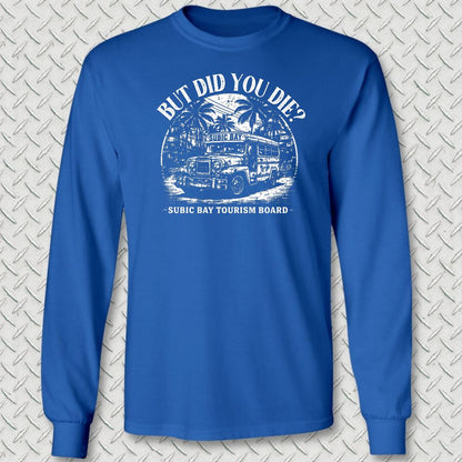 But Did You Die? - Subic Bay Long Sleeve Tee - Royal Blue