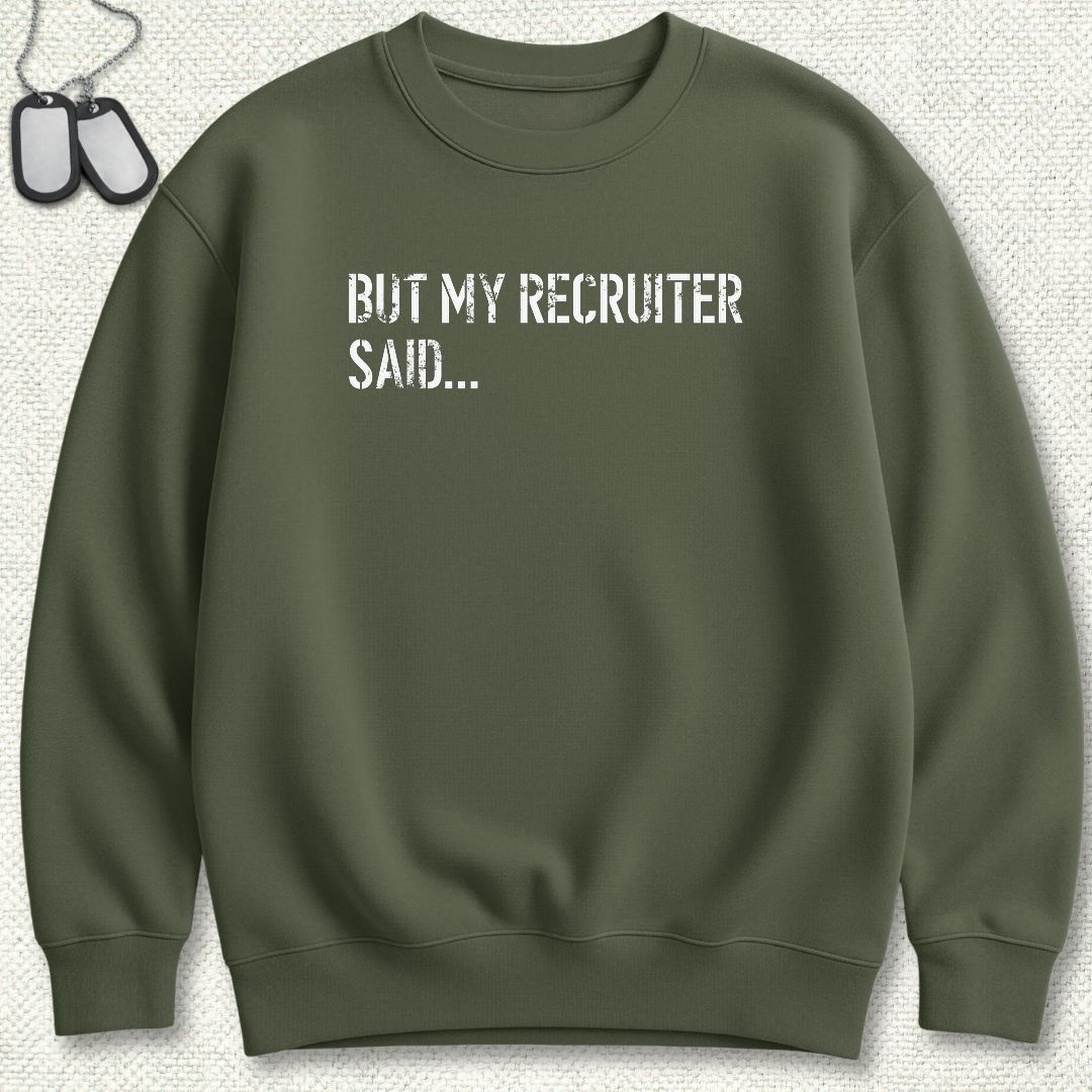 But My Recruiter Said... Sweatshirt - Military Green