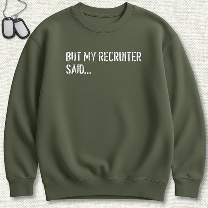 But My Recruiter Said... Sweatshirt - Military Green