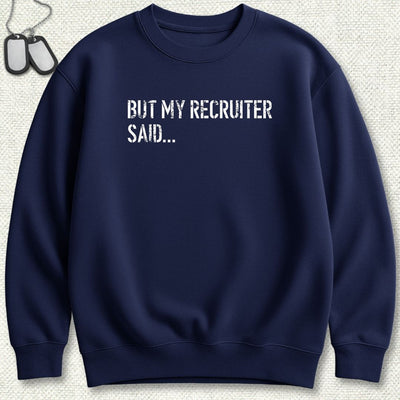But My Recruiter Said... Sweatshirt