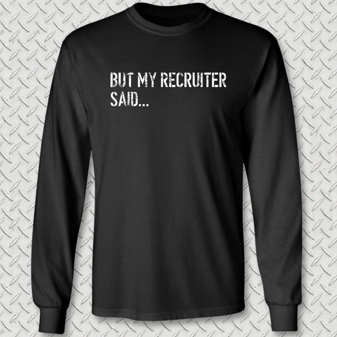 But My Recruiter Said... Long Sleeve Tee - Black