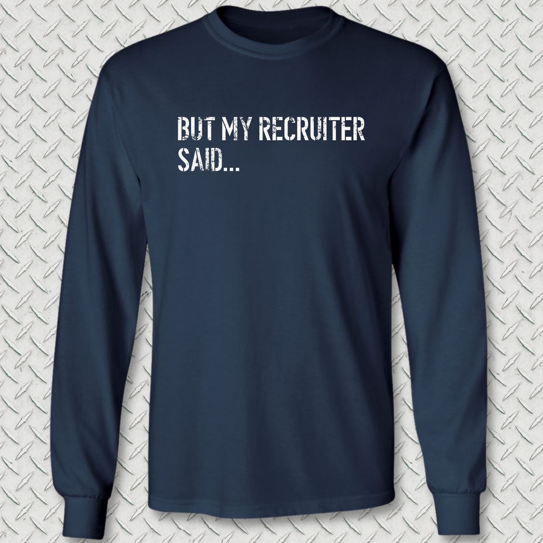 But My Recruiter Said... Long Sleeve Tee - Navy