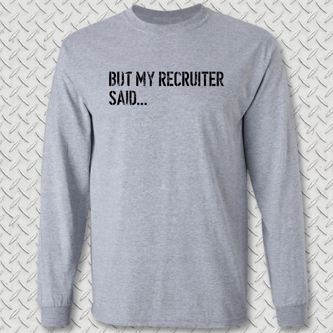 But My Recruiter Said... Long Sleeve Tee - Sport Grey