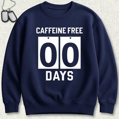Caffeine Free - 00 Days Sweatshirt