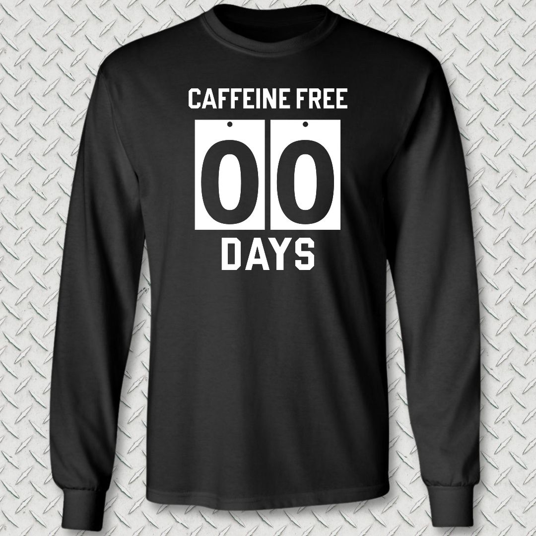 Caffeine Free - 00 Days Long Sleeve Tee - Black