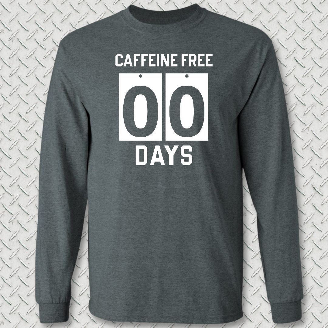 Caffeine Free - 00 Days Long Sleeve Tee - Dark Heather