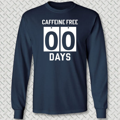 Caffeine Free - 00 Days Long Sleeve Tee