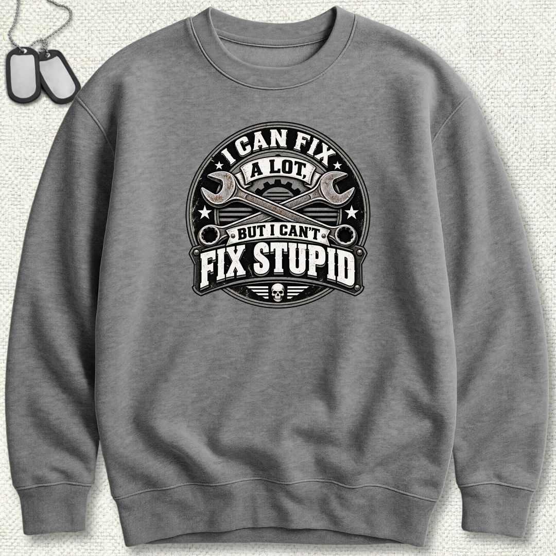 Can't Fix Stupid Sweatshirt - Graphite Heather
