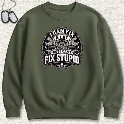 Can't Fix Stupid Sweatshirt - Military Green