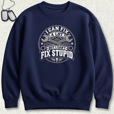 Can't Fix Stupid Sweatshirt