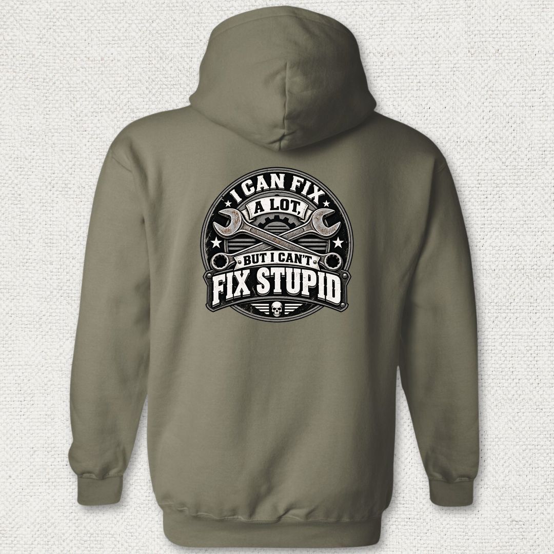 Can't Fix Stupid Hoodie - Military Green