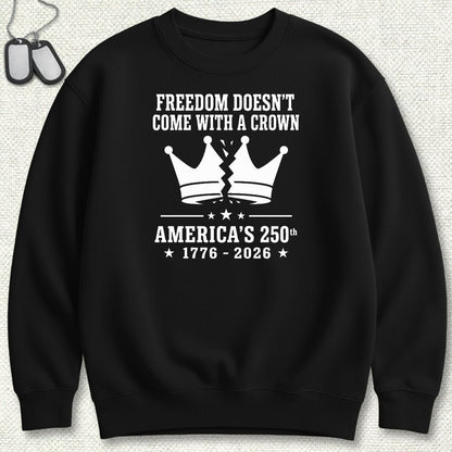 Freedom Doesn't Come With A Crown 250th Sweatshirt - Black