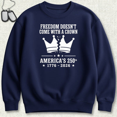 Freedom Doesn't Come With A Crown 250th Sweatshirt