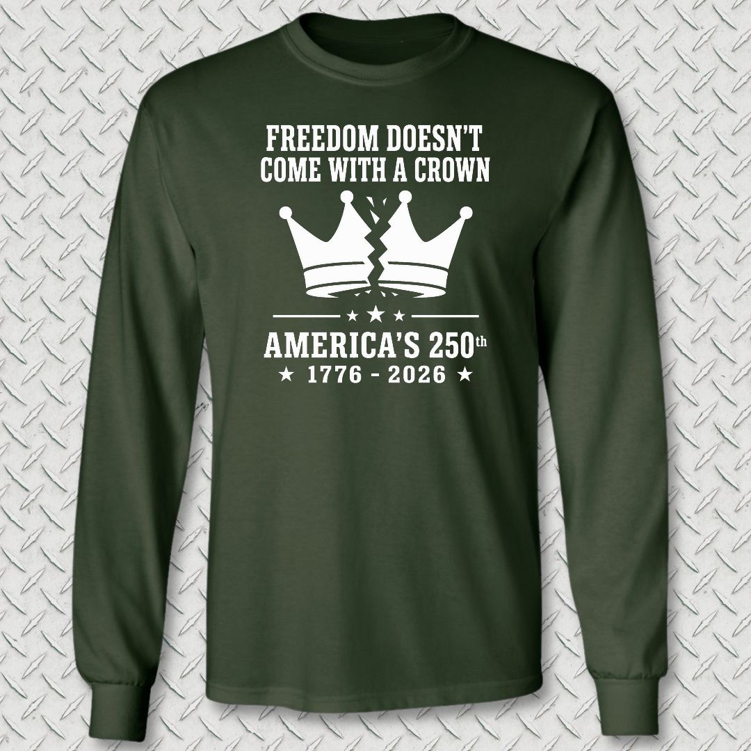 Freedom Doesn't Come With A Crown 250th Long Sleeve Tee - Forest Green