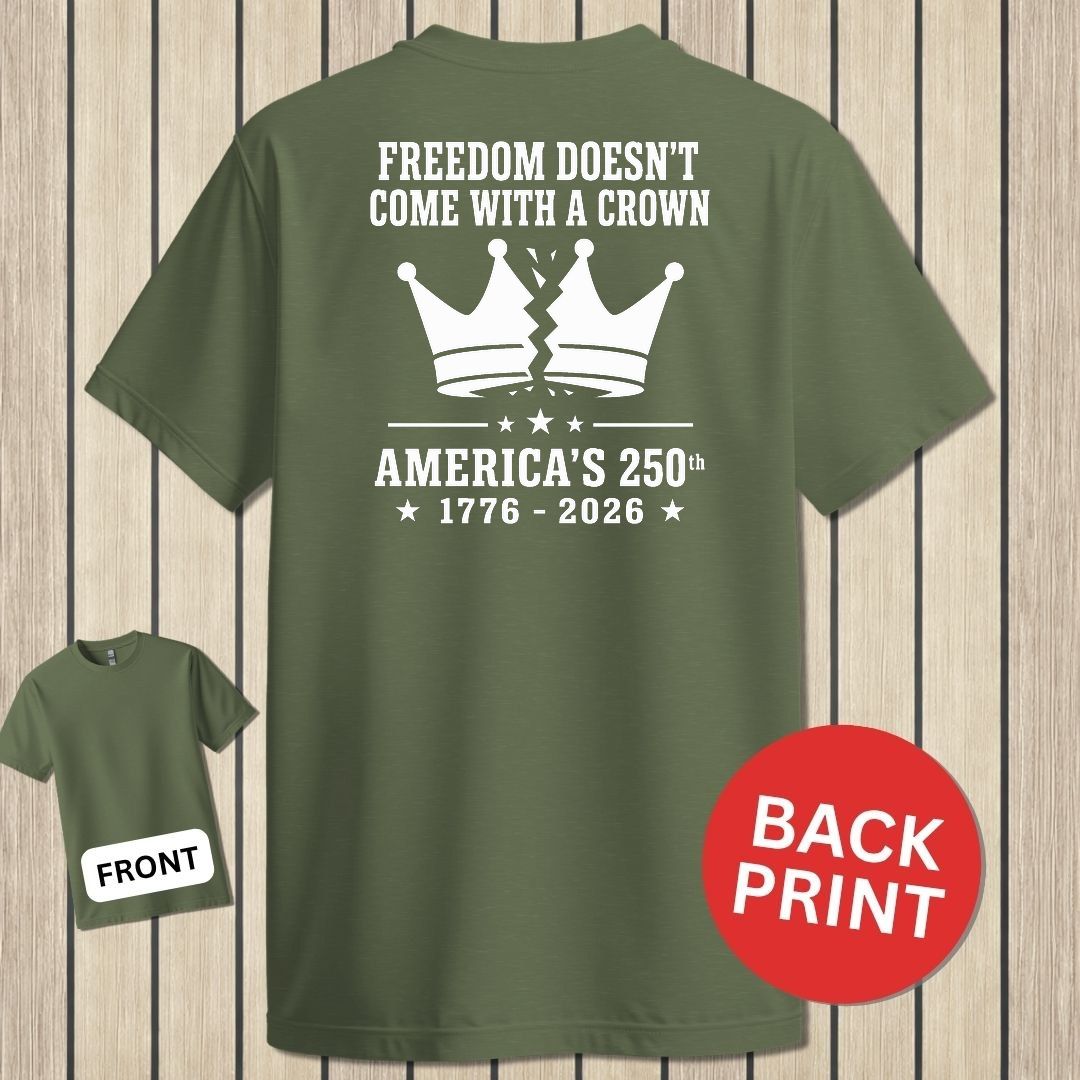 Freedom Doesn't Come With A Crown 250th - Military Green
