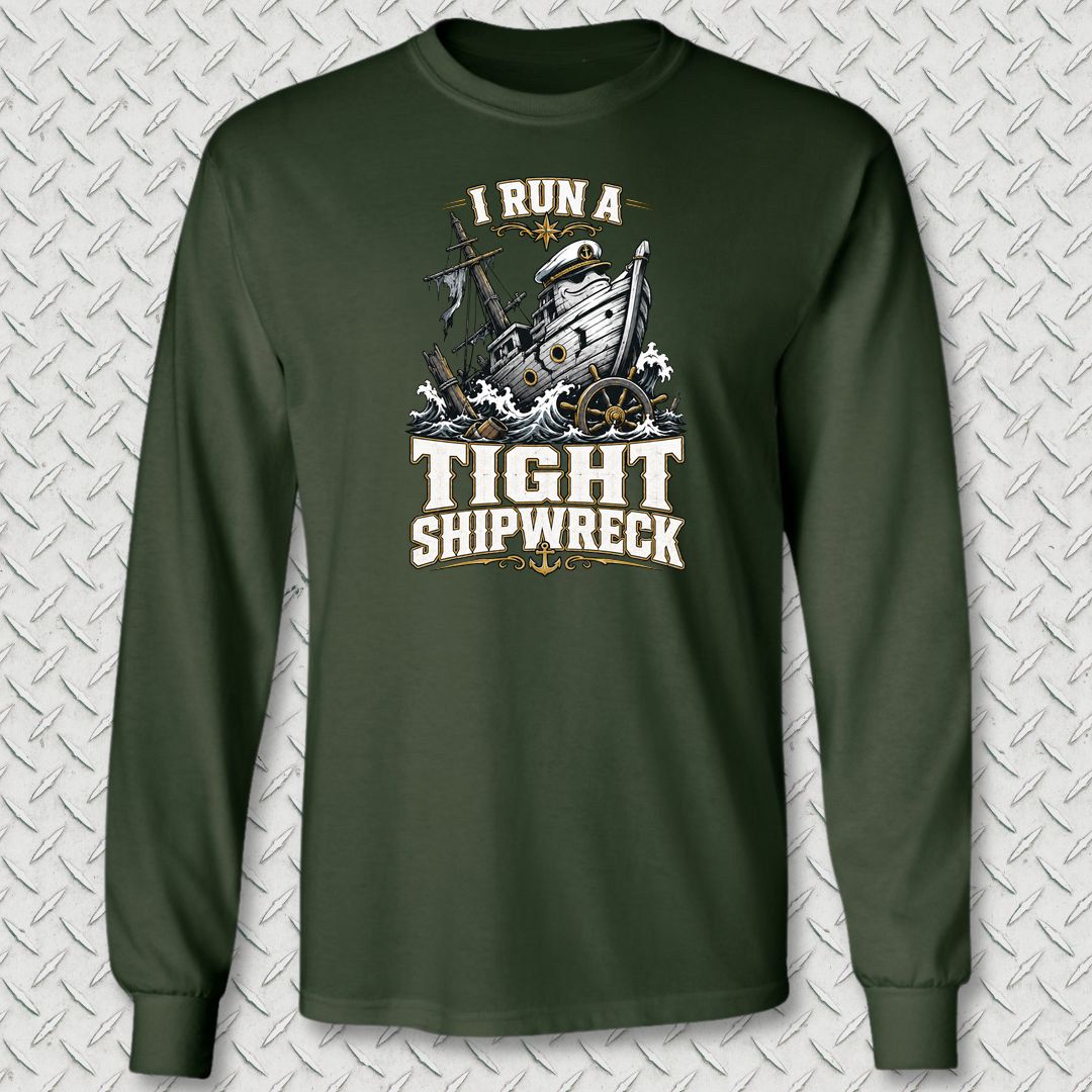 I Run A Tight Shipwreck Long Sleeve Tee - Forest Green