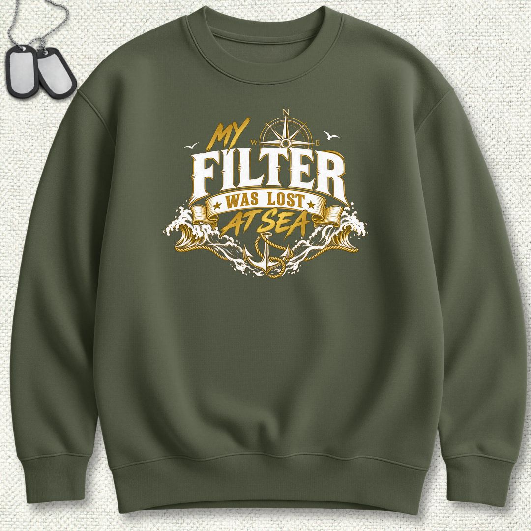 My Filter Was Lost At Sea Sweatshirt - Military Green