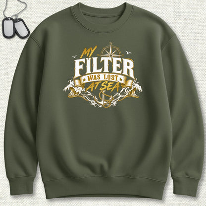 My Filter Was Lost At Sea Sweatshirt - Military Green