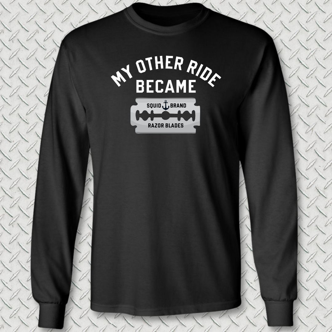 My Other Ride Became Razor Blades Long Sleeve Tee - Black