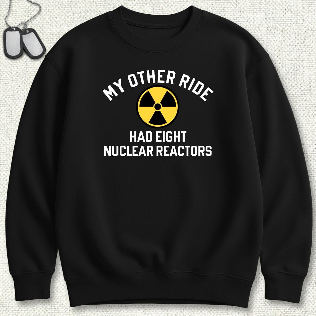 My Other Ride Had Eight Nuclear Reactors Sweatshirt - Black