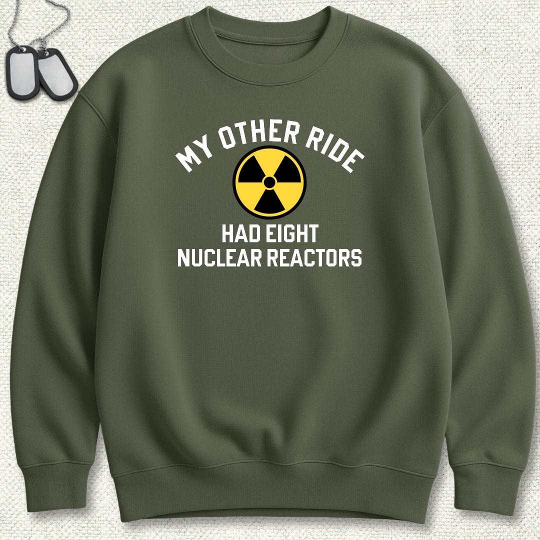 My Other Ride Had Eight Nuclear Reactors Sweatshirt - Military Green